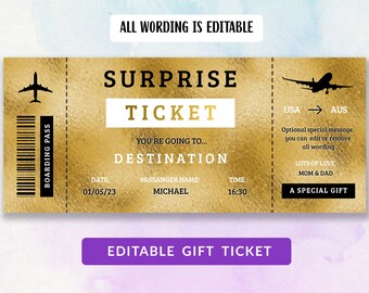 May include: A gold-colored printable ticket with the text "Surprise Ticket" and "You're going to... Destination". The ticket has a date, passenger name, and time. The text "USA AUS" is on the right side of the ticket with the text "Optional special message. You can edit or remove all wording. Lots of love, Mom & Dad. A special gift."