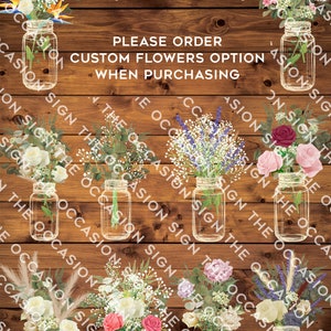 May include: A sign on a wood background with the text "Custom Flowers" and "Please order custom flowers option when purchasing". The sign features six mason jars with different floral arrangements, including white roses, lavender, eucalyptus, and pink peonies.