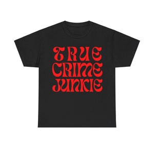 True Crime Junkie Unisex Heavy Cotton Tee