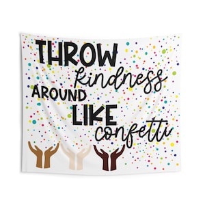 Throw Kindness Around Like Confetti Wall Tapestry Hanging Banner for Classroom Decoration Sign, Counselor's Office, or Workplace Decor Sign