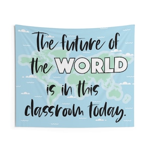 The Future of the World is in this Classroom Today Wall Tapestry Hanging Banner for Classroom Decoration Sign