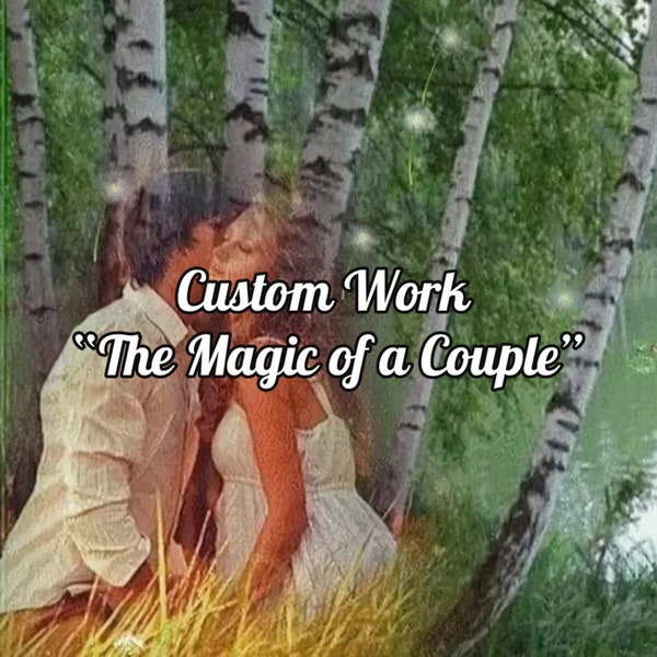 Custom work “The Magic of a Couple” to bring more love, passion, harmony, protection, commitment, happiness to romantic relationship