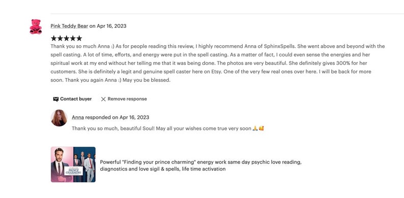 May include: Five star review for a spell caster on Etsy. The reviewer states that the spell caster went above and beyond and that they could sense the energies of the spell casting. The reviewer also states that the photos are beautiful and that the spell caster is a legit and genuine spell caster. The reviewer also states that they will be back for more soon. The reviewer also states that they are grateful for the spell caster's work and that they are blessed. The reviewer also states that they are grateful for the spell caster's work and that they are blessed.