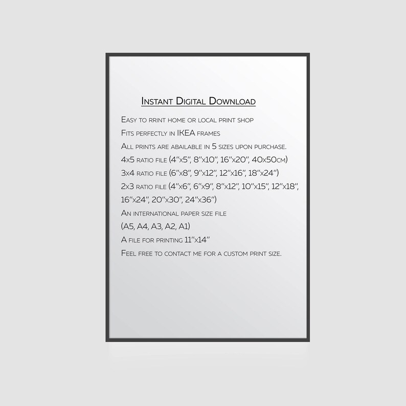 May include: A white text document with a black border, outlining the details of an instant digital download for printable artwork. The text includes information about the sizes available, the aspect ratios, and the international paper sizes. The text also states that the prints fit perfectly in IKEA frames.