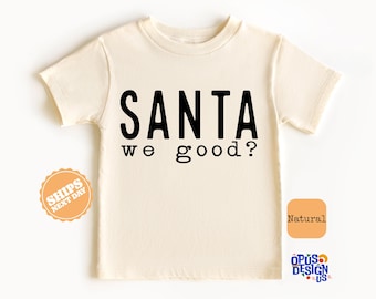 Santa WE GOOD Christmas Toddler Shirt, Funny Christmas Kids Shirt, Christmas Santa We Good Natural Tee, Kids Christmas Gift