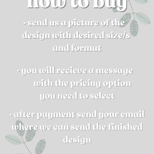 May include: White text on a light gray background with a green leafy design. The text reads "how to buy" and includes three bullet points with instructions on how to purchase a custom design. The instructions are: send a picture of the design with desired size and format, you will receive a message with the pricing option you need to select, and after payment send your email where we can send the finished design.