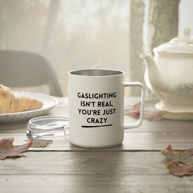 Gaslighting Isnt Real Youre Just Crazy Insulated Coffee Mug, 10oz Etsy
