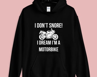 I Don't Snore I Dream I'm a Motorcycle Mens Funny Biker Hoodie Motorbike Bike I Don't Snore I Dream I'm a Motorcycle Mens Funny Biker Hoodie Motorbike Bike