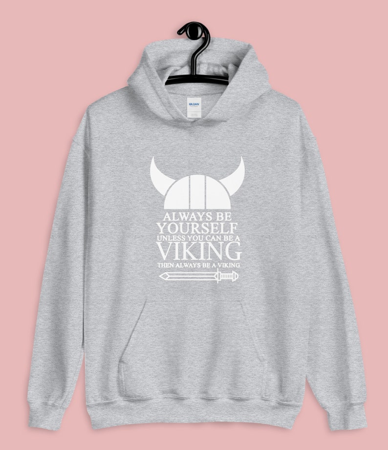 Funny Hoodie Always Be Yourself Unless You Can Be A Viking Birthday HOODY