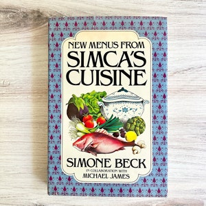 Simone Beck&#39;s French Cookbook: New Menus from Simca&#39;s Cuisine, 1979 First Edition