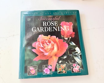 Better Homes and Gardens Successful Rose Gardening - 1993 Hardback Book with Dust Jacket