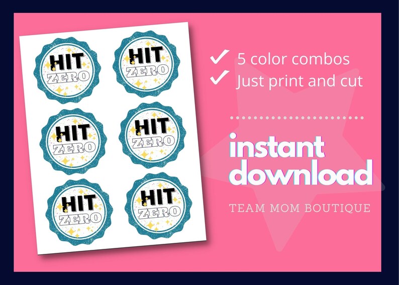 May include: Printable sheet of six teal and gold "Hit Zero" stickers with a distressed look. The text "5 color combos" and "Just print and cut" are visible on the right side of the sheet. The text "instant download" and "TEAM MOM BOUTIQUE" are visible at the bottom of the sheet.