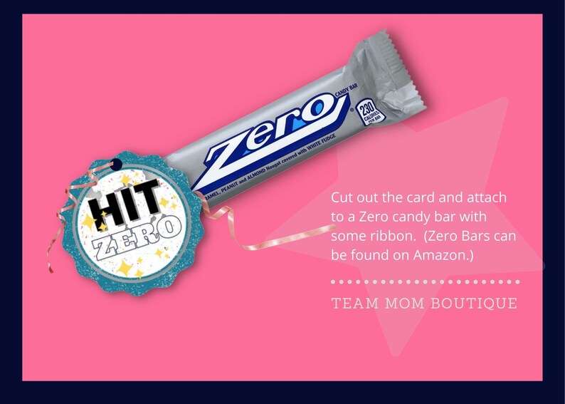 May include: A blue and white tag with the text "HIT ZERO" on a pink background. A silver candy bar with the text "ZERO" is partially visible in the background. The text "Cut out the card and attach to a Zero candy bar with some ribbon. (Zero Bars can be found on Amazon.) TEAM MOM BOUTIQUE" is also visible on the pink background.