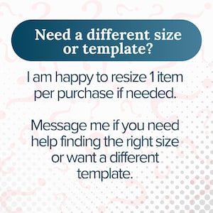 May include: A teal banner with white text that reads "Need a different size or template?" Below, the text states, "I am happy to resize 1 item per purchase if needed. Message me if you need help finding the right size or want a different template."