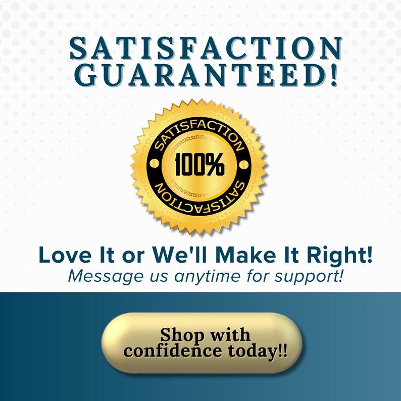 Puede incluir: Un sello dorado con las palabras "Satisfaction" y "100%" en su interior. El texto "Love It or We'll Make It Right!" est&aacute; debajo del sello. El texto "Message us anytime for support!" est&aacute; debajo del texto. Un bot&oacute;n dorado con el texto "Shop with confidence today!!" est&aacute; en la parte inferior de la imagen.