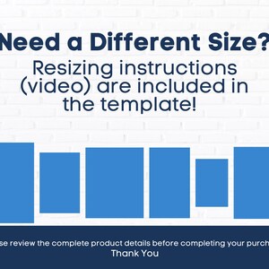 Pu&ograve; includere: Un grafico digitale con il testo Need a Different Size? Resizing instructions (video) are included in the template! Sotto il testo ci sono sei rettangoli blu di varie dimensioni disposti orizzontalmente. Il testo in basso recita: Please review the complete product details before completing your purchase. Thank You.