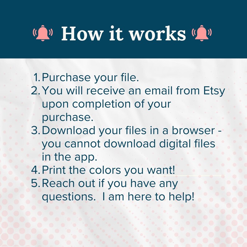 Puede incluir: Un gr&aacute;fico de texto con un icono de campana a cada lado del texto "C&oacute;mo funciona". El gr&aacute;fico proporciona instrucciones para comprar y descargar archivos digitales de Etsy. Las instrucciones incluyen: 1. Compra tu archivo. 2. Recibir&aacute;s un correo electr&oacute;nico de Etsy al finalizar tu compra. 3. Descarga tus archivos en un navegador: no puedes descargar archivos digitales en la aplicaci&oacute;n. 4. &iexcl;Imprime los colores que quieras! 5. Ponte en contacto si tienes alguna pregunta. &iexcl;Estoy aqu&iacute; para ayudarte!