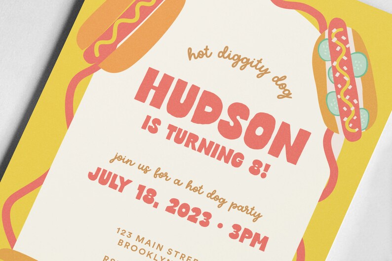May include: A yellow and red birthday party invitation with the text "hot diggity dog" and "HUDSON IS TURNING 8!"  Join us for a hot dog party July 18, 2023 - 3PM. 123 Main Street, Brooklyn.