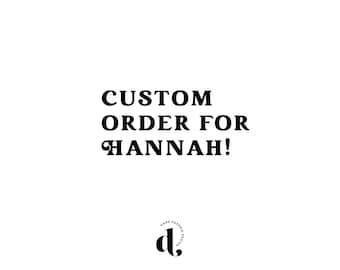 Custom Order for Hannah!
