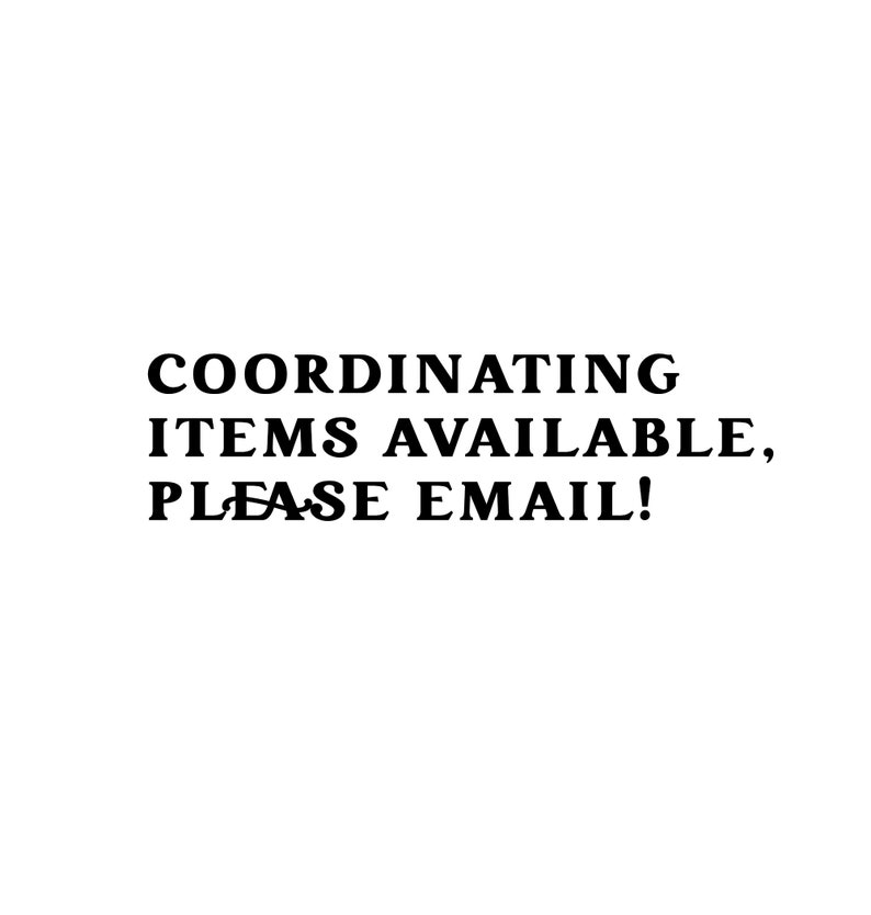 May include: Text that reads "Coordinating items available, please email!"