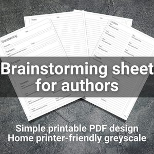 May include: A printable brainstorming sheet for authors, designed in a simple, home printer-friendly greyscale format. The sheet includes sections for brainstorming characters, locations, plot points, and notes.