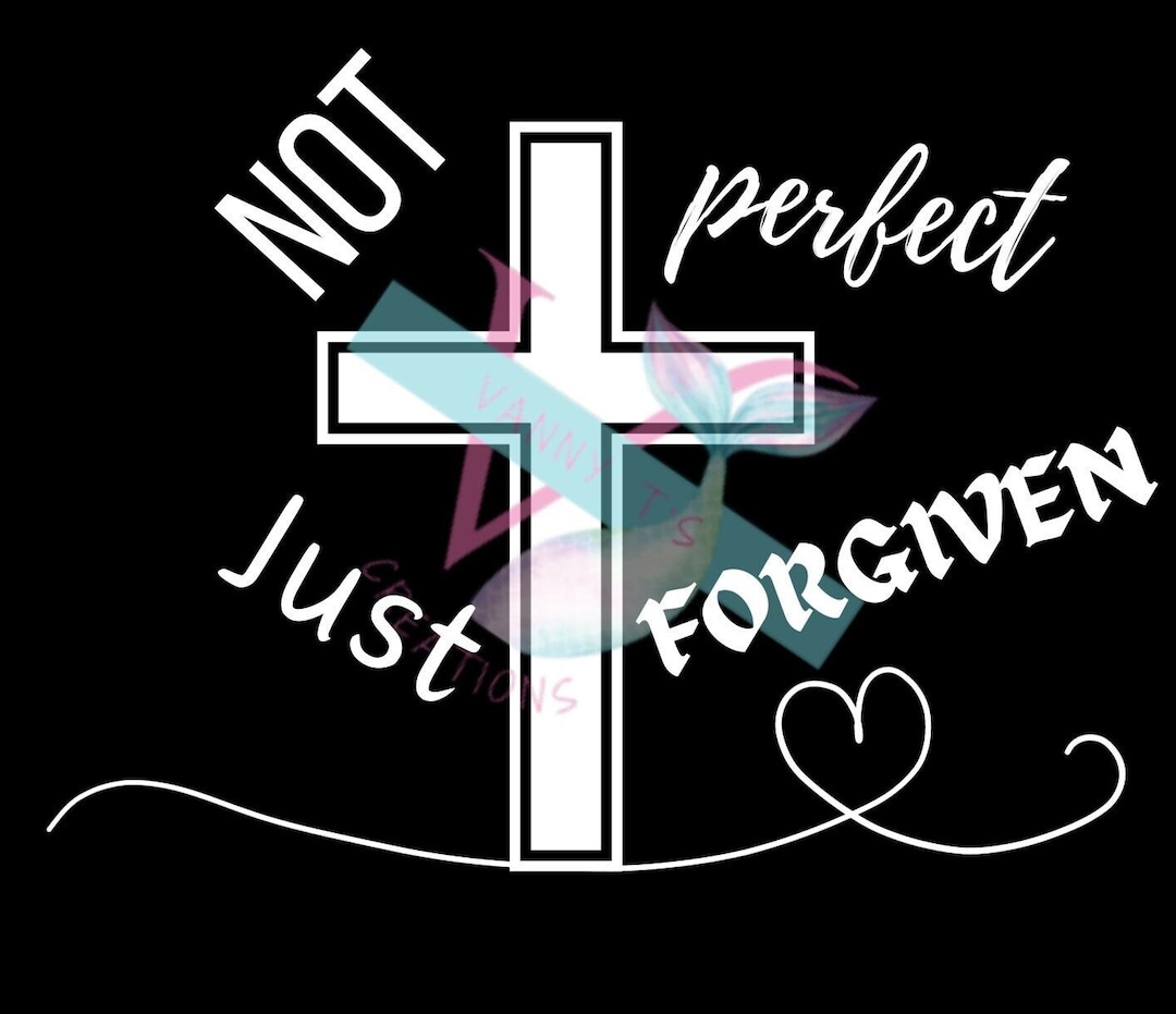 Perfectly Forgiven Not Perfect, Just Forgiven Decal **FREE SHIPPING** - Etsy