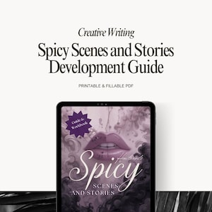 Interactive PDF guide for writing spicy and intimate scenes in romance and erotica, including six chapters, creative writing exercises, tips for pacing, sensory detail, consent, and story integration, with full-color and grayscale versions for printing.
