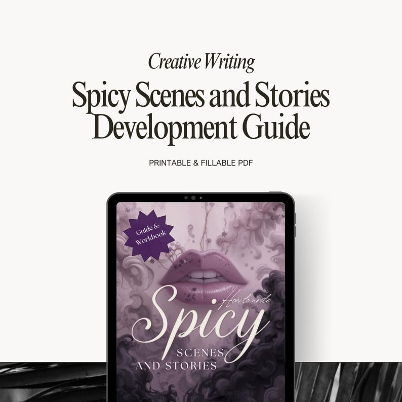 Interactive PDF guide for writing spicy and intimate scenes in romance and erotica, including six chapters, creative writing exercises, tips for pacing, sensory detail, consent, and story integration, with full-color and grayscale versions for printing.