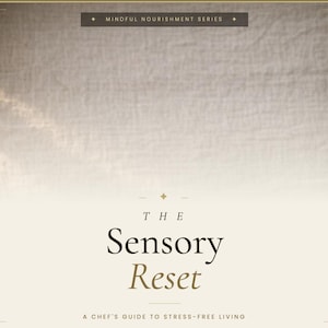 May include: A book cover in neutral tones, featuring the title "The Sensory Reset" in stylish lettering. The subtitle reads "A Chef's Guide to Stress-Free Living". The top banner states "Mindful Nourishment Series".