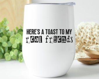 Here's A Toast To My Real Friends 12 oz. Wine Tumbler,  Reputation Era Inspired Gift for Swiftie, Wine Glass for Taylor Fan