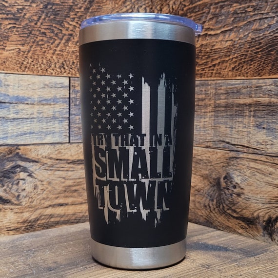 Try That in A Small Town Tumbler, Small Town Tumbler, Jason Aldean Tumbler  