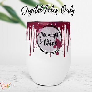 This Might Be Wine 12oz Tumbler Design -Tapered and Straight Sublimation Wine Cup Wrap