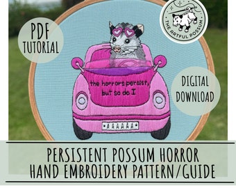Persistent Possum - The Horrors Persist But So Do I - Hand Embroidery PDF Template Tutorial Guide - Anxious Cute Opossum Funny Meme