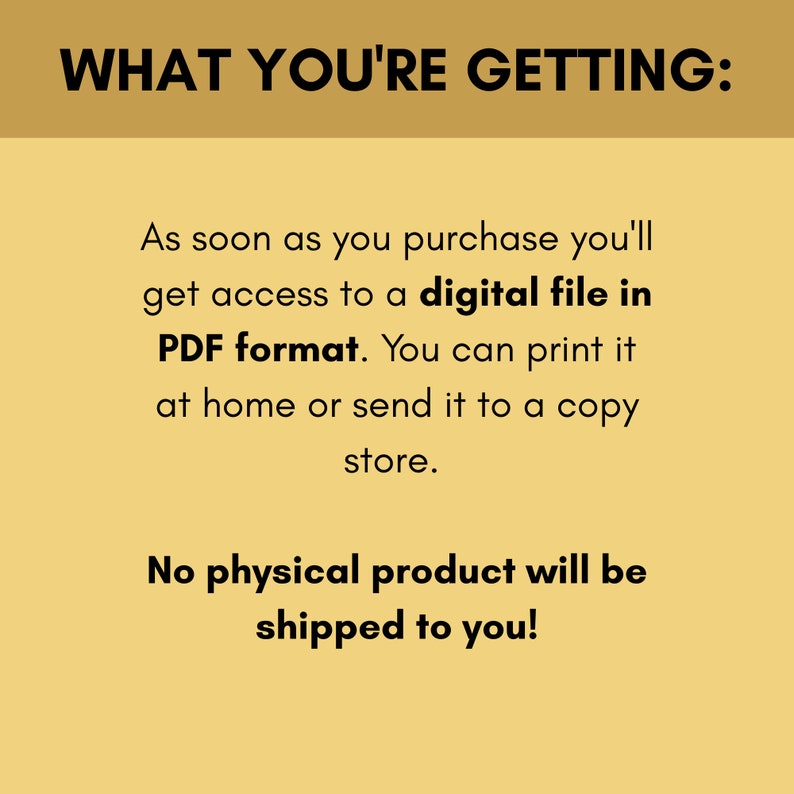 May include: A yellow background with black text that reads "WHAT YOU'RE GETTING:". The text below explains that the purchase is for a digital file in PDF format. The text also states that no physical product will be shipped.