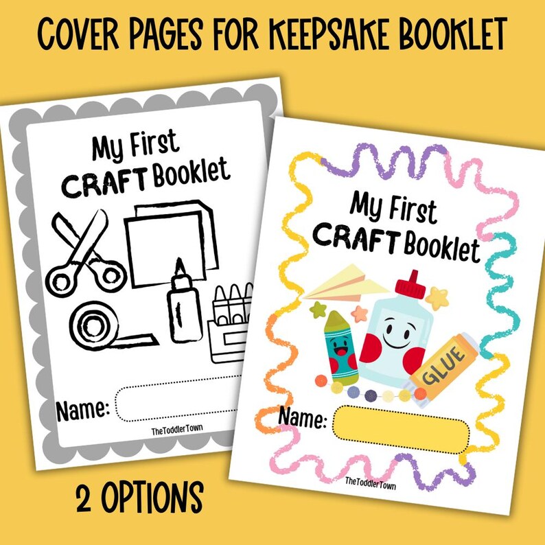 May include: Two printable cover pages for a craft booklet. The first page is black and white with a scissors, glue, paper, and crayons. The second page is colorful with a cartoon glue bottle, crayons, and paper airplane. Both pages have the text "My First Craft Booklet" and a space for a name.