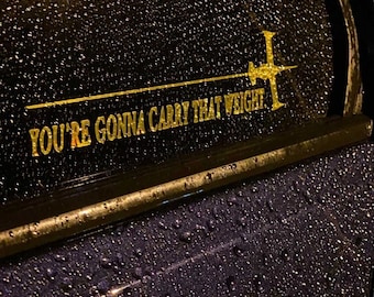 You&#39;re gonna carry that weight Decal