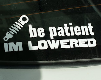 Be Patient I'm Lowered Vinyl Decal - Stance - Lowrider Sticker