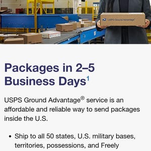 May include: A woman in a business suit stands in a warehouse holding a package labeled "USPS Ground Advantage". The text "Packages in 2-5 Business Days" is displayed above the woman. The text "USPS Ground Advantage® service is an affordable and reliable way to send packages inside the U.S." is displayed below the woman.