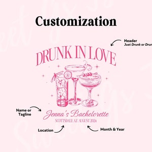 May include: Pink and white graphic with the text "DRUNK IN LOVE" and a drawing of three cocktails. The text "Jenna's Bachelorette" is below the cocktails with the location "SCOTTSDALE, AZ" and the date "AUGUST 2024".