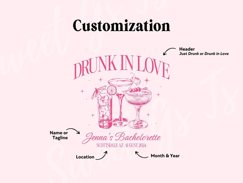 May include: Pink and white graphic with the text "DRUNK IN LOVE" and a drawing of three cocktails. The text "Jenna's Bachelorette" is below the cocktails with the location "SCOTTSDALE, AZ" and the date "AUGUST 2024".