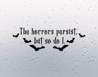 Gothic Vinyl Decal • The Horrors Persist But So Do I • Creepy Bat Sticker • Spooky Car Window / Witchy Laptop Decor • Resilient Horror Quote