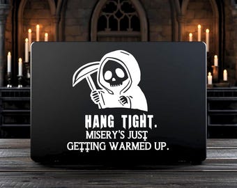 Misery's Just Getting Warmed Up • Gothic Vinyl Decal • Grim Reaper Sticker • Spooky Car Window Goth Laptop Decor •Dark Sarcastic Humor Quote