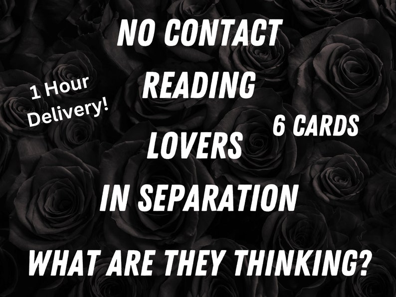 May include: Black and white image of black roses with text overlay. The text reads "1 Hour Delivery!" "NO CONTACT READING LOVERS 6 CARDS IN SEPARATION WHAT ARE THEY THINKING?"