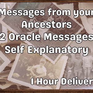 May include: A collage of old black and white photographs with the text "Messages from your Ancestors", "2 Oracle Messages", "Self Explanatory", and "1 Hour Delivery" superimposed on top.