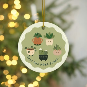 Funny Plant Just One More Plant Ceramic Ornament, Plant Lover Relatable Gift, Plant Mom Ornament, Plant Dad Ornament, Gardener gift ideas