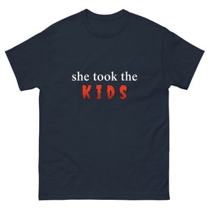 She Took The Kids, Funny Joke Shirt, Edgy Meme Shirt, Joke Shirt,