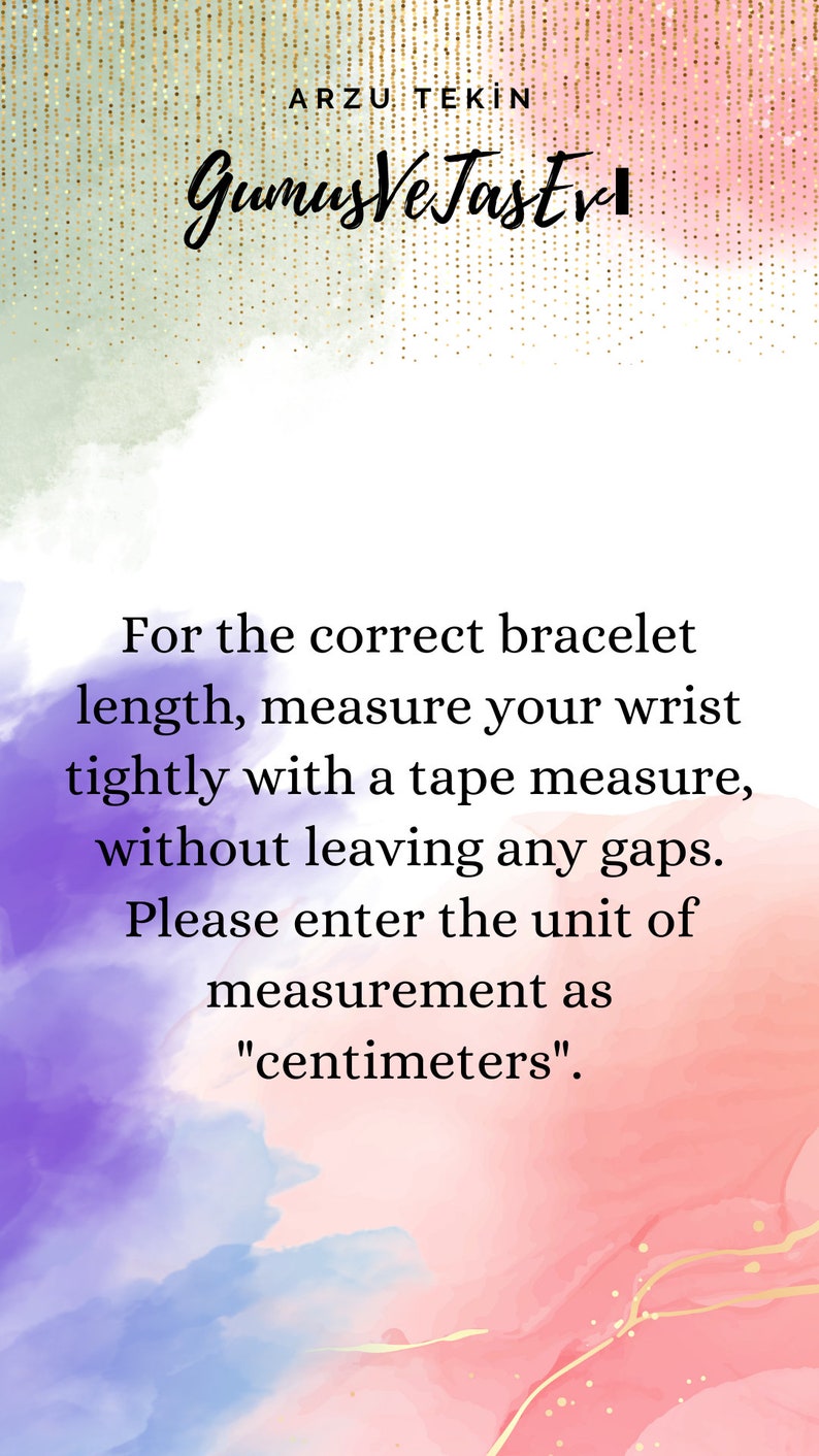 May include: Text on a pink, purple, and blue watercolor background with gold glitter. The text reads: "For the correct bracelet length, measure your wrist tightly with a tape measure, without leaving any gaps. Please enter the unit of measurement as "centimeters"."