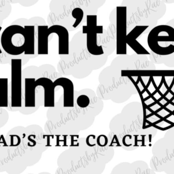 I can’t keep calm my dad’s the coach! Svg