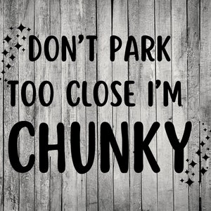 Don't park too close I'm chunky fensteraufkleber svg | big girl svg | dickes Mädchen svg | lustige svg | Auto svg | Fenster svg |