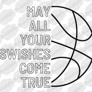 May include: Black and white graphic design with a basketball and the text "May all your swishes come true".